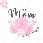 The Best Mom In The World, Vector Illustration. Mother’S Day Greeting Card  Template With Typography And Flowers. With Mom Birthday Card Template